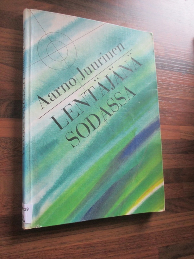 AARNO JUURINEN - LENTÄJÄNÄ SODASSA !