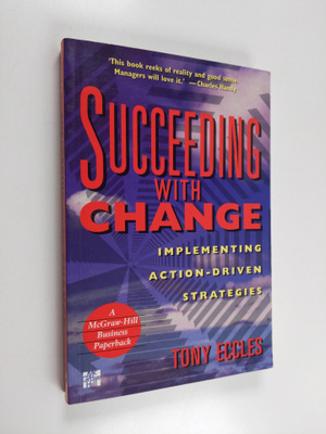 Tony Eccles : Succeeding with Change - Implementing Actio...