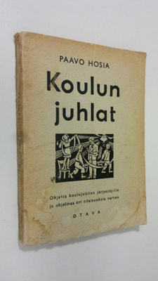 Paavo (toim.) Hosia : Koulun juhlat : ohjeita koulujuhlie...