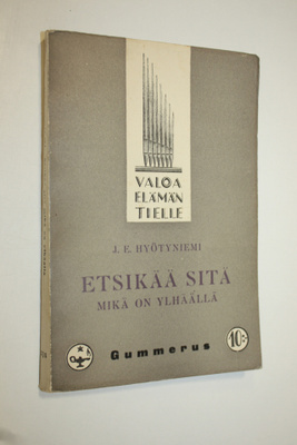 J. E. Hyötyniemi : Etsikää sitä, mikä on ylhäällä : kehoi...