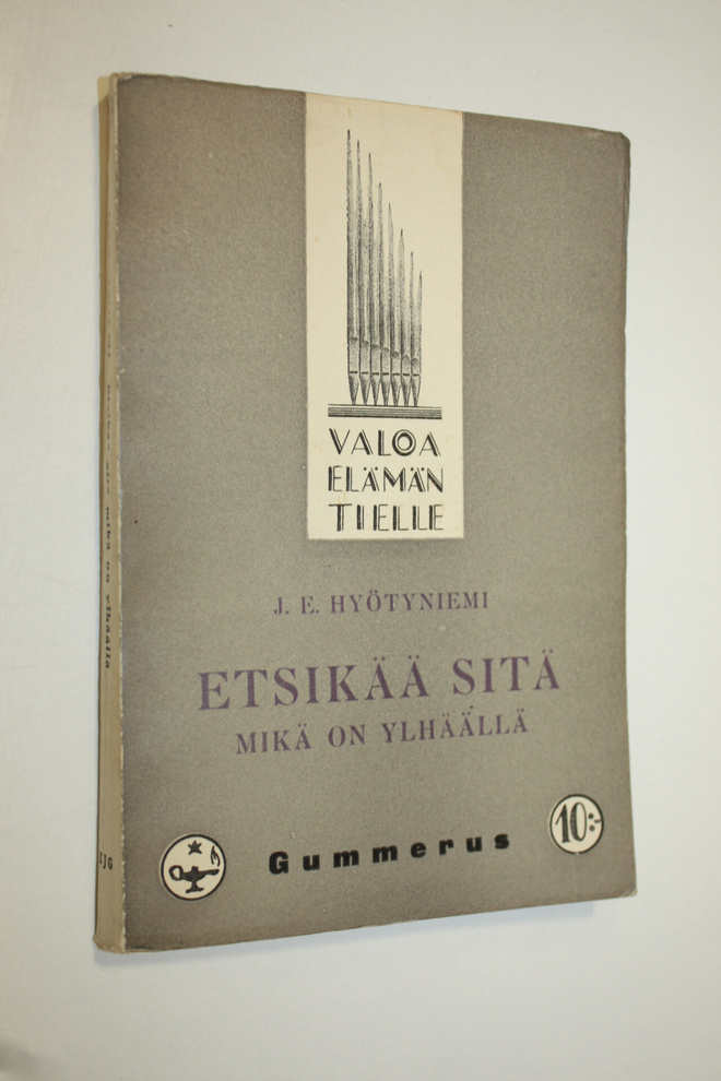 J. E. Hyötyniemi : Etsikää sitä, mikä on ylhäällä : kehoi...