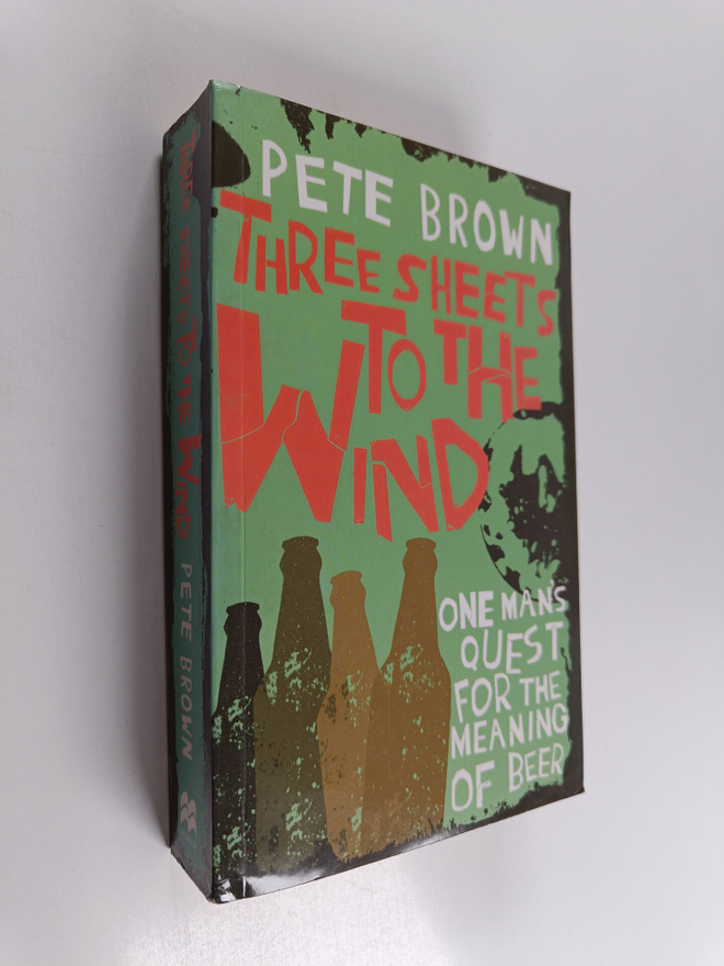Pete Brown : Three Sheets to the Wind - One Man's Quest f...