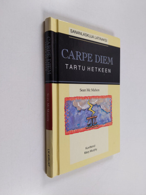 Sean McMahon : Carpe diem = Tartu hetkeen : sananlaskuja ...