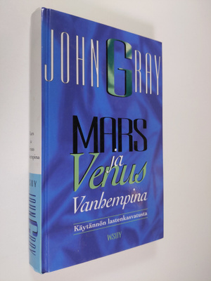 John Gray : Mars ja Venus vanhempina : käytännön lastenka...