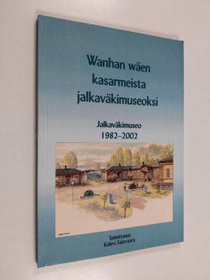 Wanhan wäen kasarmeista jalkaväkimuseoksi : jalkaväkimuse...
