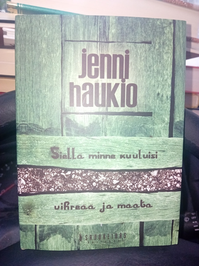 Jenni Haukio : Siellä minne kuuluisi vihreää ja maata ( SIS