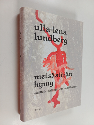 Ulla-Lena Lundberg : Metsästäjän hymy : matkoja kalliotai...