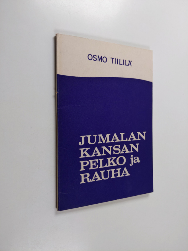 Osmo Tiililä : Jumalan kansan pelko ja rauha : kaksi Suom...