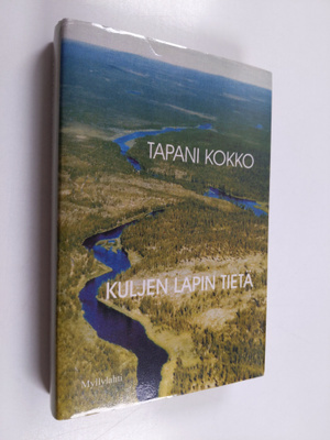 Tapani Kokko : Kuljen Lapin tietä : tarinoita ja kokemuks...