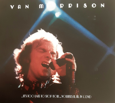Van Morrison - 3-CD/1-DVD Set  ..It's Too Late To Stop Now..