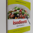 Kristina Andersson ym. : Isodieetti keittokirja : laihdu ... - pikkukuva 1