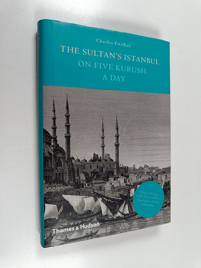 Charles FitzRoy : The Sultan's Istanbul On 5 Kurush a Day