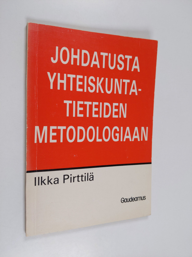 Ilkka Pirttilä : Johdatusta yhteiskuntatieteiden metodolo...