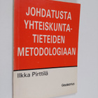 Ilkka Pirttilä : Johdatusta yhteiskuntatieteiden metodolo... - pikkukuva 1