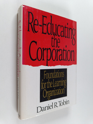Daniel R. Tobin : Re-educating the Corporation : Foundati...
