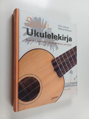 Arto Julkunen : Suuri ukulelekirja : suosikkisoittimen ta...