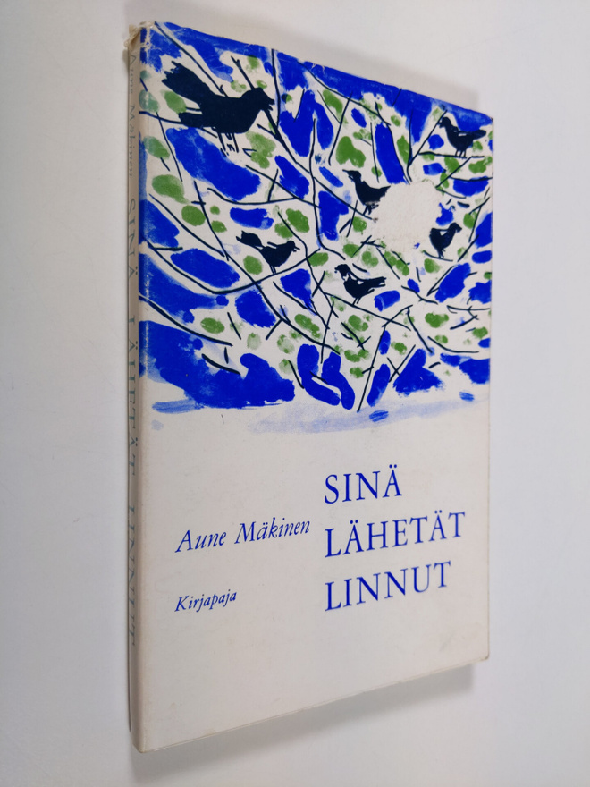 Aune Mäkinen : Sinä lähetät linnut : runoja, muistiinpano...