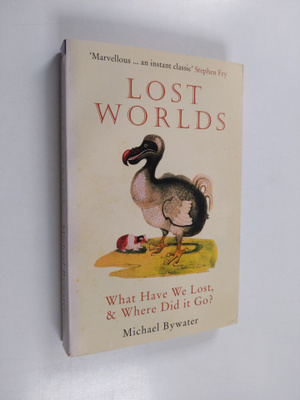 Michael Bywater : Lost Worlds : What Have We Lost, & Wher...