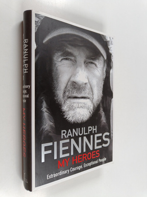 Sir Ranulph Fiennes : My Heroes