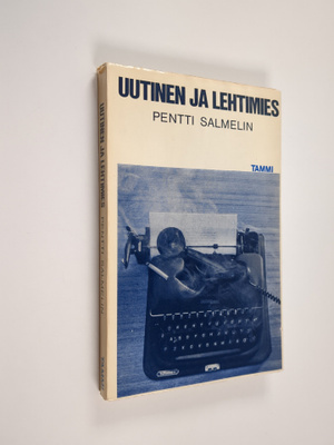 Pentti Salmelin : Uutinen ja lehtimies eli Uutistyön onge...