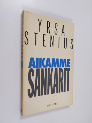 Yrsa Stenius : Aikamme sankarit : poliitikon muuttuva pro...