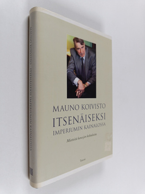 Mauno Koivisto : Itsenäiseksi imperiumin kainalossa : mie...