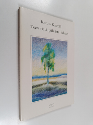 Kerttu Kastelli : Teen tästä päivästä juhlan