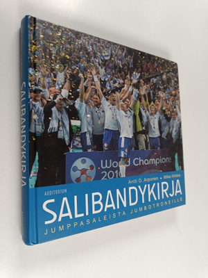 Antti O. Arponen ym. : Salibandykirja : jumppasaleista ju...