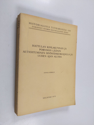 Anneli Mäkelä : Hattulan kihlakunnan ja Porvoon läänin au...
