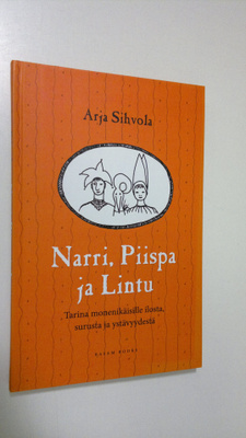 Arja Sihvola : Narri, Piispa ja Lintu : tarina monenikäis...