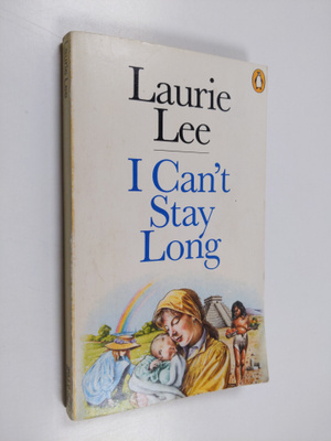 Laurie Lee : I Can't Stay Long