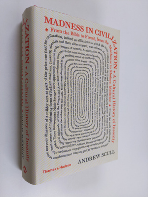 Andrew Scull : Madness in Civilization - A Cultural Histo...