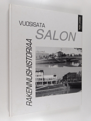 Petri Lavonen : Vuosisata Salon rakennushistoriaa : arkki...