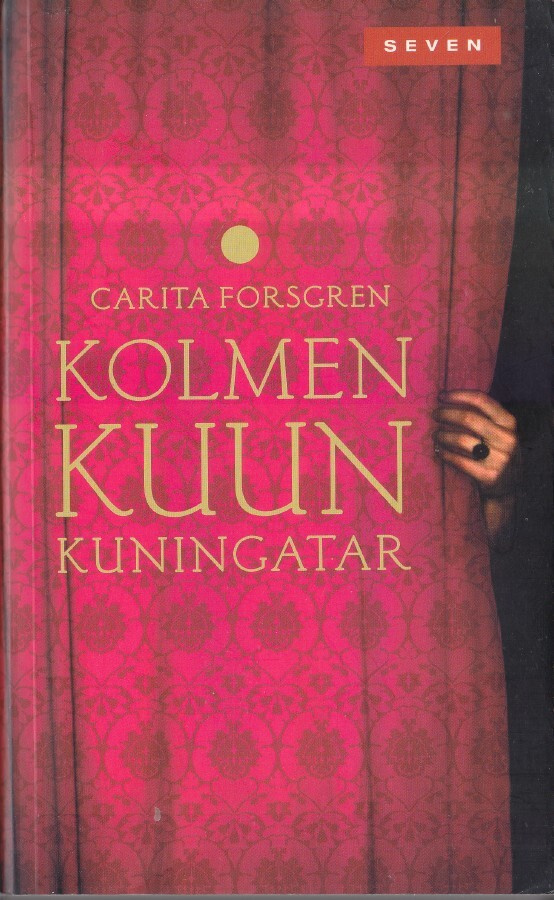 Carita Forsgren: Kolmen kuun kuningatar (nide Seven 2010)