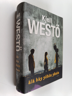 Kjell Westö : Älä käy yöhön yksin (signeerattu, tekijän o...