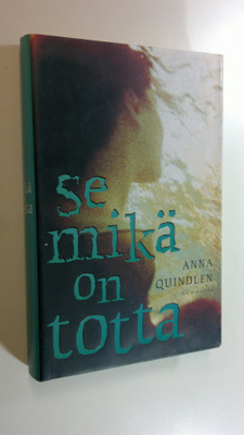 Anna Quindlen : Se mikä on totta