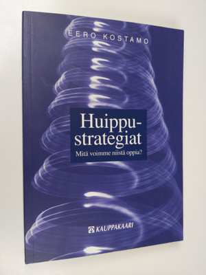 Eero Kostamo : Huippustrategiat : mitä voimme niistä oppia