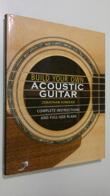 Jonathan Kinkead : Build your own acoustic guitar : compl...