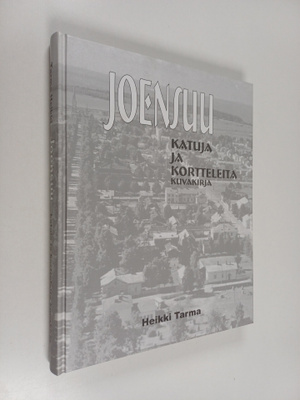 Heikki Tarma : Joensuu - Katuja ja kortteleita : Kuvakirj...