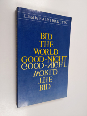 Ralph Ricketts : Bid the World Good-night - A Symposium