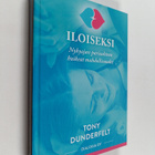 Tony Dunderfelt : Iloiseksi : nykyajan parisuhteen huikea... - pikkukuva 1