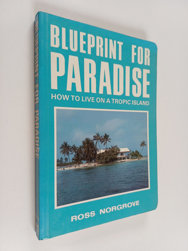 Ross Norgrove : Blueprint for Paradise - How to Live on a...