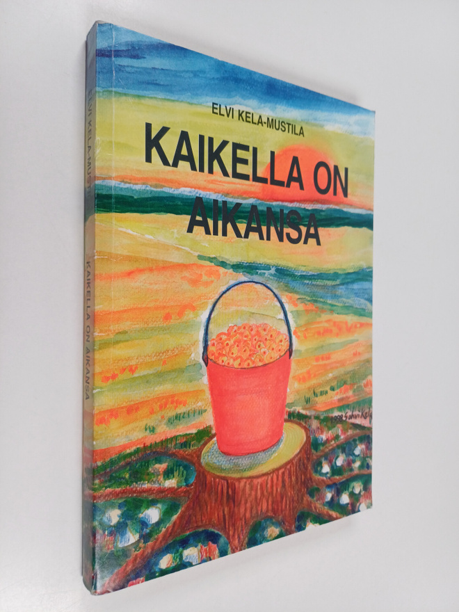 Elvi Kela-Mustila : Kaikella on aikansa