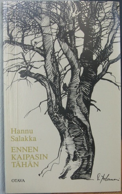 Hannu Salakka: Ennen kaipasin tähän, Otava 1983. 64 s.