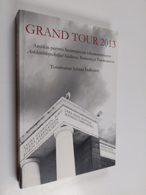 Grand Tour 2013 : antiikin perintö länsimaisessa rakennus...