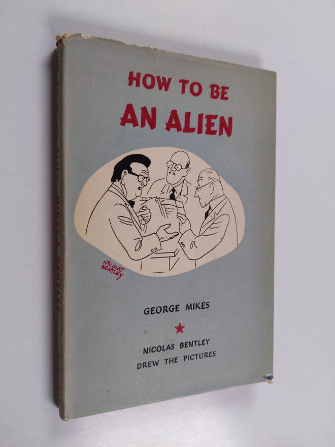 George Mikes : How to be an alien : A handbook for beginn...