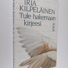 Irja Kilpeläinen : Tule hakemaan kirjeesi - pikkukuva 1
