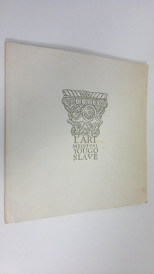 L'Art Medieval Yougoslave ; Medieval Monuments of Yugosla...
