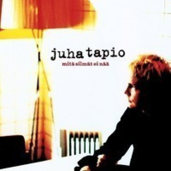 JUHA TAPIO: Mitä silmät ei nää (CD), ks. ESITTELY