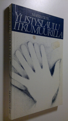 Martin Gutl : Ylistyslaulu itkumuurilla